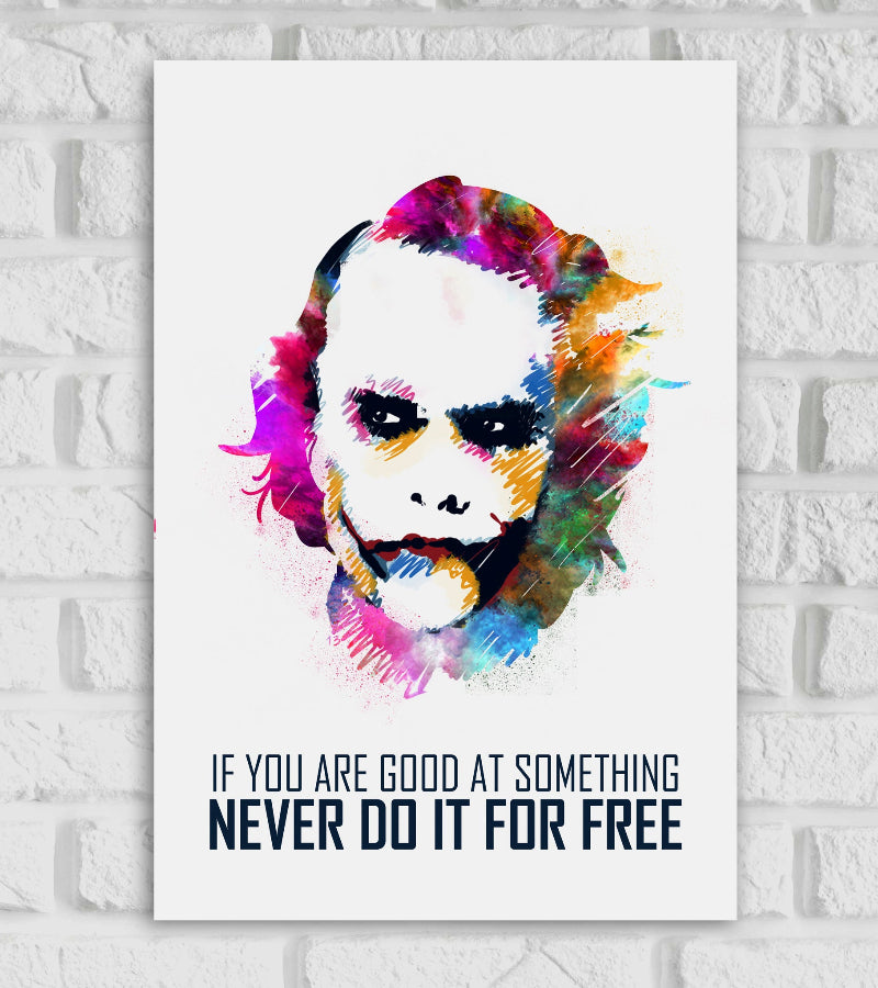 Colorful watercolor-style poster of the Joker’s face with a mischievous smile, featuring vibrant splashes of purple, red, green, blue, and yellow. Below the portrait is the quote in bold capital letters: 'If you are good at something, never do it for free