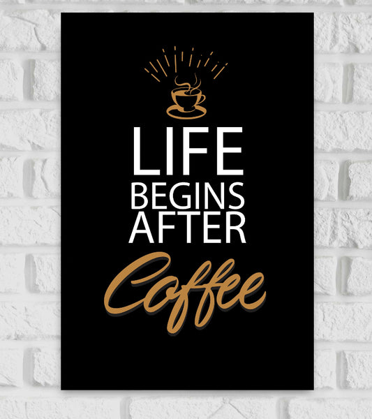 "Poster with a black background featuring a stylized gold coffee cup emitting steam and rays above the text. The phrase 'LIFE BEGINS AFTER Coffee' is written in bold white and gold lettering, with 'Coffee' in a cursive script. The design emphasizes the energizing effect of coffee." Restaurant 