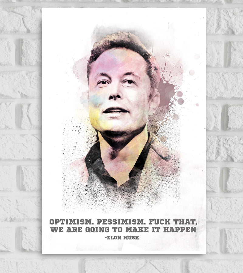Poster of Elon Musk in a watercolor art style with soft splashes of pastel colors on a white background. Elon Musk is portrayed with a confident expression, and below his portrait is a bold quote in dark grey text: 'Optimism. Pessimism. Fuck that, we are going to make it happen' – Elon Musk