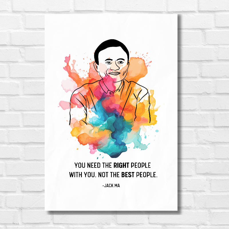 Poster illustration of Jack Ma with a colorful watercolor splash background. The portrait is drawn in a minimalistic line art style. Below the image, a quote reads: "YOU NEED THE RIGHT PEOPLE WITH YOU. NOT THE BEST PEOPLE." — JACK MA