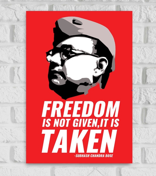 Bold graphic poster of Subhas Chandra Bose with a red background. The portrait is rendered in a high-contrast black, white, and gray style, showing Bose in profile wearing his iconic cap and glasses. Below the image, a powerful quote is displayed in large white text:
"FREEDOM IS NOT GIVEN, IT IS TAKEN"
—SUBHASH CHANDRA BOSE