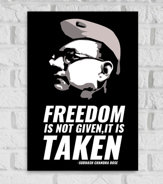 Monochrome-style poster of Subhas Chandra Bose with a black background. The portrait is depicted in shades of white, gray, and black, showing Bose in profile wearing his iconic cap and glasses. Below the image, a bold motivational quote is written in large white text:
"FREEDOM IS NOT GIVEN, IT IS TAKEN"
—SUBHASH CHANDRA BOSE       