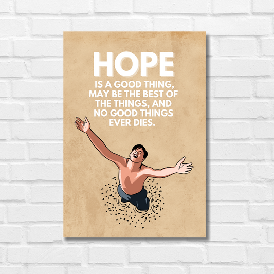 Poster of The Shawshank Redemption featuring an illustrated image of a man emerging from a hole with arms outstretched upward, symbolizing freedom and triumph. The background is a textured beige, and at the top is an inspirational quote in bold white text: "HOPE IS A GOOD THING, MAY BE THE BEST OF THE THINGS, AND NO GOOD THINGS EVER DIES." The poster conveys a theme of resilience and hope, central to the film Thriller Crime Hollywood English American prison drama Frank Darabont