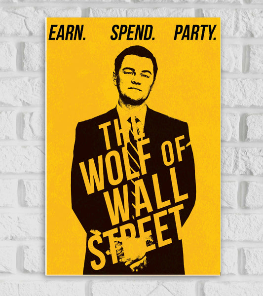 Poster of Hollywood Movies Action Drama Comedy Thriller New Yourk high-contrast image of a man in a suit (Leonardo DiCaprio as Jordan Belfort) on a bold yellow background. The text "EARN. SPEND. PARTY." is displayed across the top in black, while the movie title "THE WOLF OF WALL STREET" is written in large bold diagonal letters across the figure The design is minimalist and striking emphasizing themes of wealth and excess