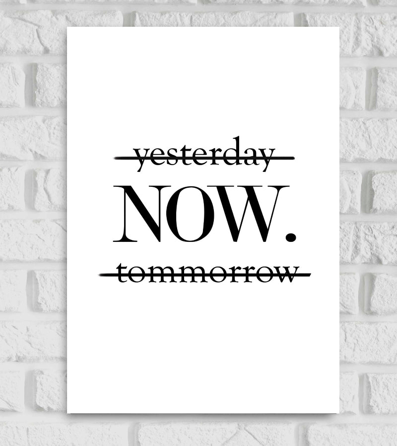 Yesterday Now Tommorrow Motivational Inspiring Quote  Matte Finish Traditional Serif Font Black & White Color Poster Frame