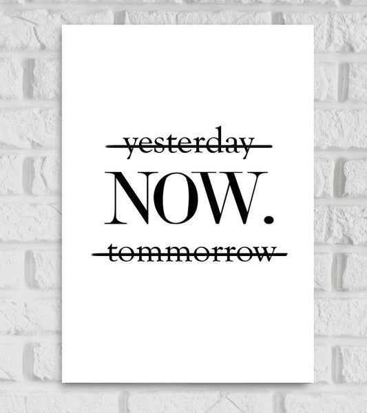 Yesterday Now Tommorrow Motivational Inspiring Quote  Matte Finish Traditional Serif Font Black & White Color Poster Frame